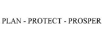 PLAN - PROTECT - PROSPER