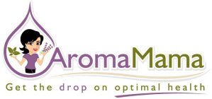 AROMAMAMA GET THE DROP ON OPTIMAL HEALTH