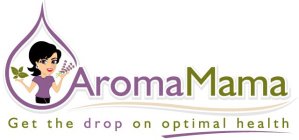 AROMAMAMA GET THE DROP ON OPTIMAL HEALTH
