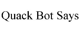 QUACK BOT SAYS