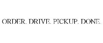 ORDER. DRIVE. PICKUP. DONE.