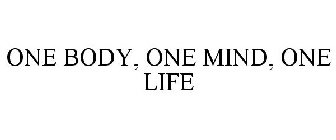 ONE BODY, ONE MIND, ONE LIFE