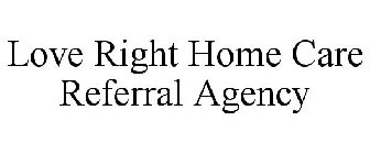 LOVE RIGHT HOME CARE REFERRAL AGENCY
