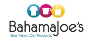 BAHAMAJOE'S YOUR VISION. OUR PRODUCTS.