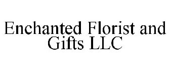 ENCHANTED FLORIST AND GIFTS LLC