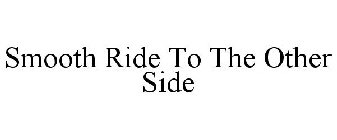 SMOOTH RIDE TO THE OTHER SIDE