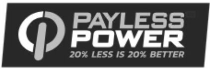 PAYLESS POWER 20% LESS IS 20% BETTER