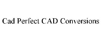 CAD PERFECT CAD CONVERSIONS