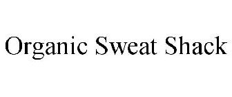 ORGANIC SWEAT SHACK