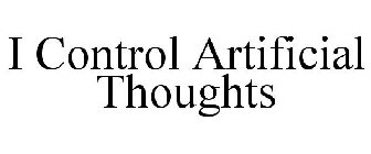 I CONTROL ARTIFICIAL THOUGHTS