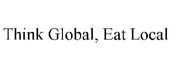 THINK GLOBAL, EAT LOCAL