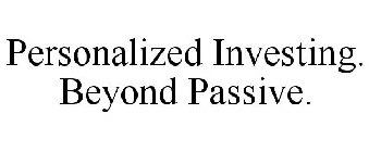 PERSONALIZED INVESTING. BEYOND PASSIVE.