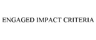 ENGAGED IMPACT CRITERIA