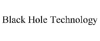 BLACK HOLE TECHNOLOGY