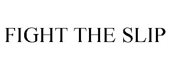 FIGHT THE SLIP