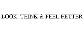 LOOK, THINK & FEEL BETTER