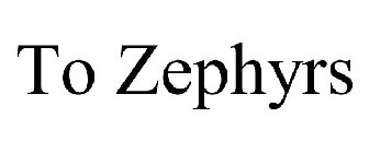 TO ZEPHYRS