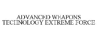 ADVANCED WEAPONS TECHNOLOGY EXTREME FORCE