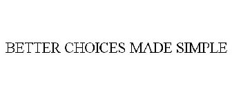 BETTER CHOICES MADE SIMPLE