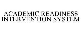 ACADEMIC READINESS INTERVENTION SYSTEM
