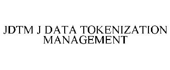 JDTM J DATA TOKENIZATION MANAGEMENT