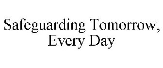 SAFEGUARDING TOMORROW, EVERY DAY