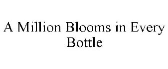 A MILLION BLOOMS IN EVERY BOTTLE