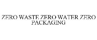 ZERO WASTE ZERO WATER ZERO PACKAGING