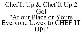 CHEF IT UP & CHEF IT UP 2 GO! 