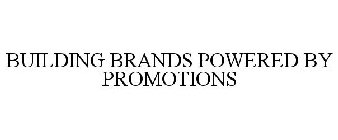 BUILDING BRANDS POWERED BY PROMOTIONS