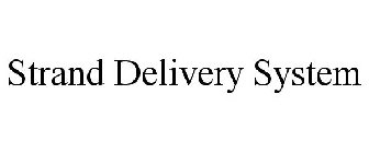 STRAND DELIVERY SYSTEM