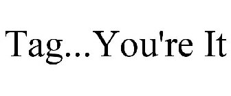 TAG...YOU'RE IT