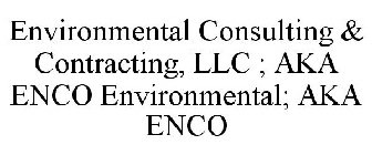 ENVIRONMENTAL CONSULTING & CONTRACTING, LLC ; AKA ENCO ENVIRONMENTAL; AKA ENCO