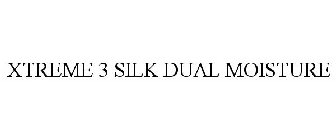 XTREME 3 SILK DUAL MOISTURE