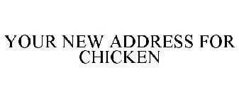 YOUR NEW ADDRESS FOR CHICKEN