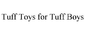 TUFF TOYS FOR TUFF BOYS