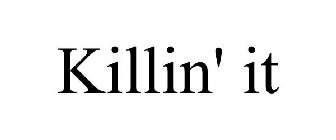 KILLIN' IT