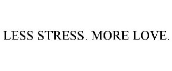 LESS STRESS. MORE LOVE.