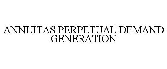 ANNUITAS PERPETUAL DEMAND GENERATION