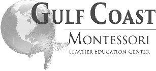 GULF COAST MONTESSORI TEACHER EDUCATION CENTER