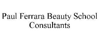 PAUL FERRARA BEAUTY SCHOOL CONSULTANTS