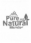 PURE AND NATURAL BLENDS