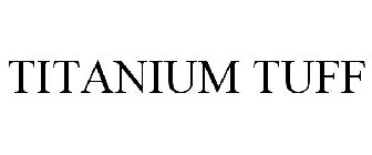 TITANIUM TUFF