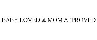 BABY LOVED & MOM APPROVED
