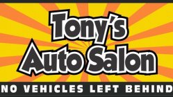 TONY'S AUTO SALON NO VEHICLES LEFT BEHIND