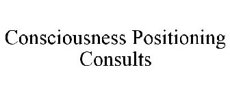 CONSCIOUSNESS POSITIONING CONSULTS