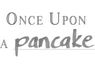 ONCE UPON A PANCAKE