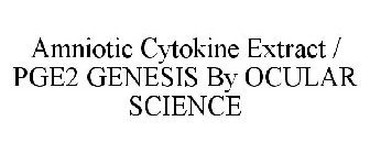 AMNIOTIC CYTOKINE EXTRACT / PGE2 GENESIS BY OCULAR SCIENCE
