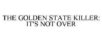 THE GOLDEN STATE KILLER: IT'S NOT OVER