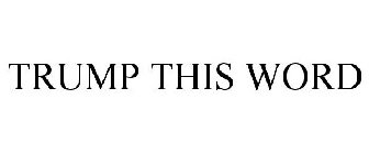 TRUMP THIS WORD